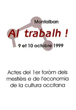 Al Trabalh !  Actes del foròm de Montalban 1999 (Mestièrs e economia occitana)